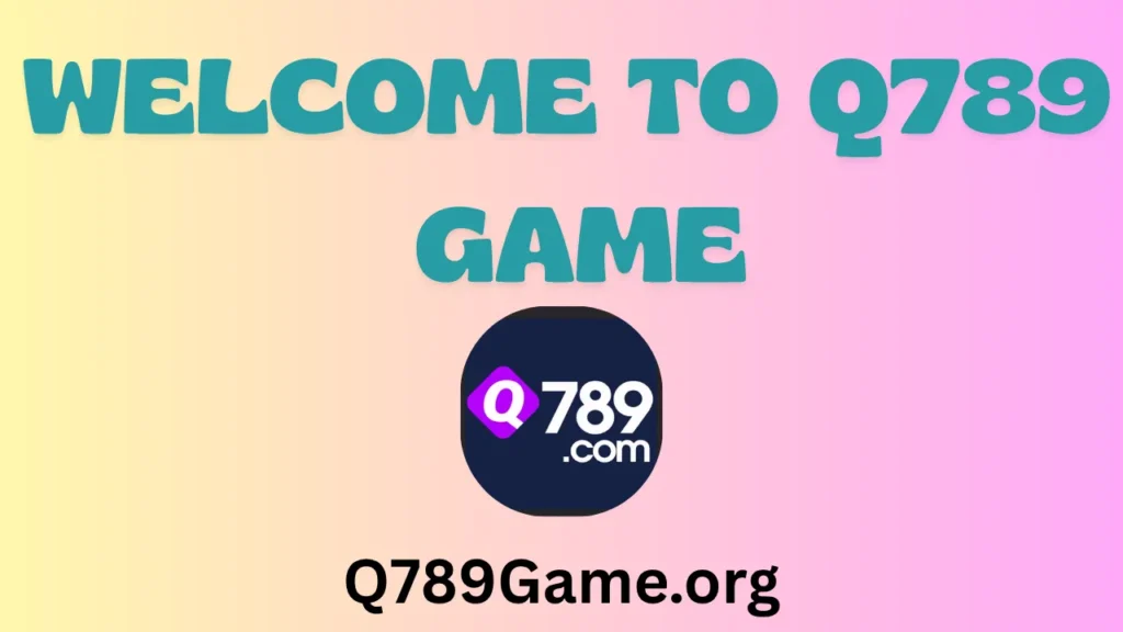 Welcome to Q789 Game Official Website